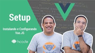 Vue.JS - Instalando e Configurando #02 Hcode Setup