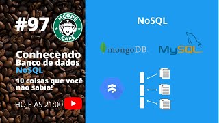 10 coisas que você NÃO SABIA sobre BANCOS DE DADOS NoSQL no Hcode Café - #97
