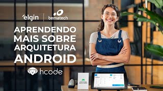 Arquitetura Android - Elgin e Hcode